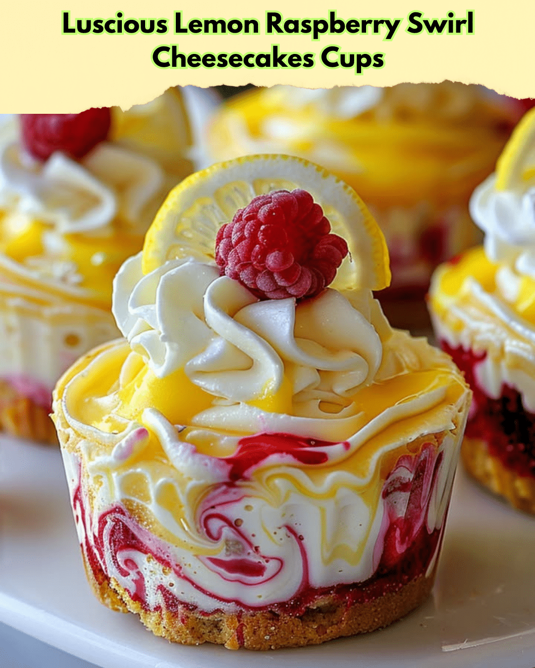 luscious lemon raspberry cheesecakes cups