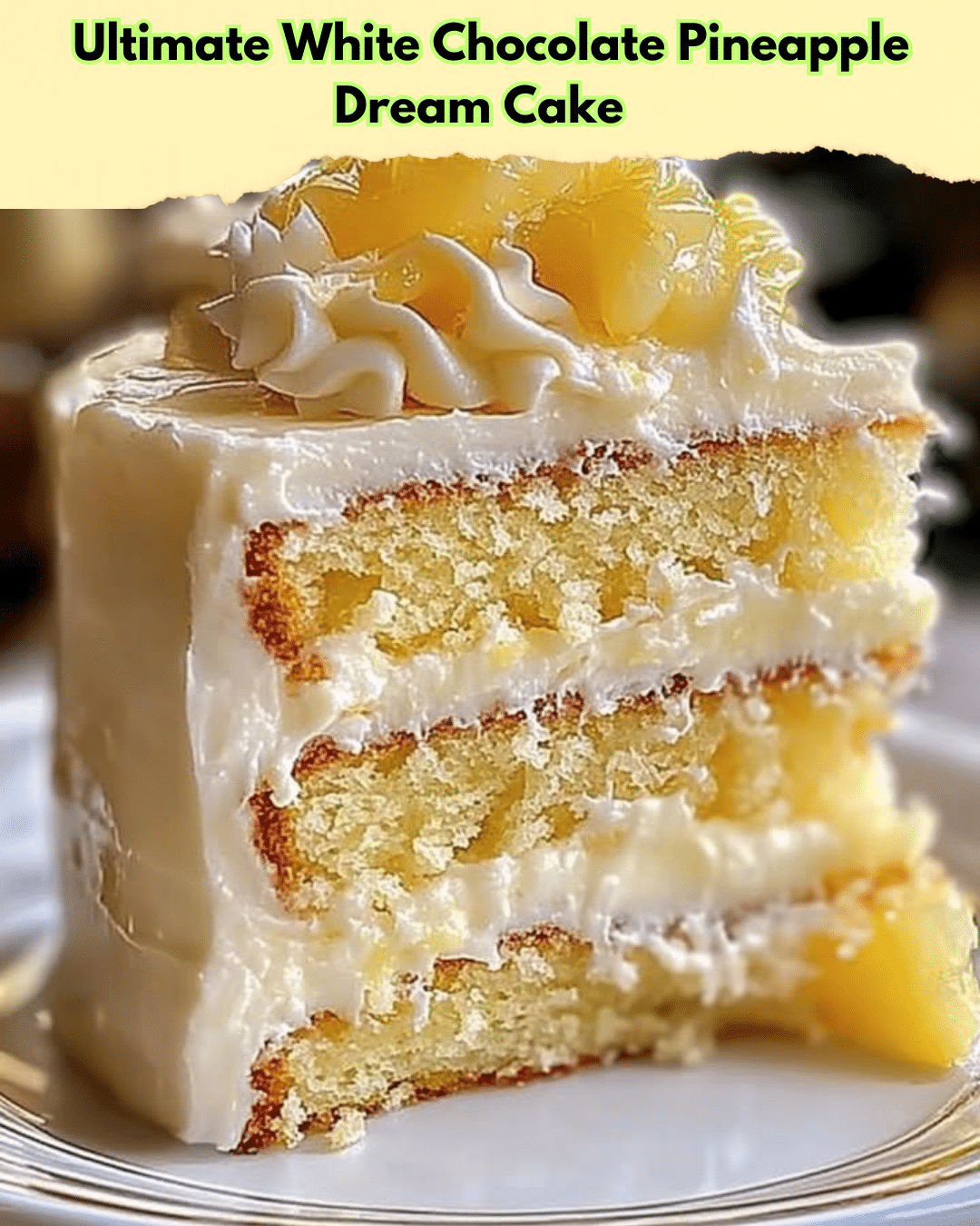 ultimate white chocolate pineapple cake